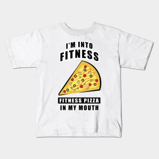 I'm Into Fitness, Fitness Pizza In My Mouth - Funny Kids T-Shirt